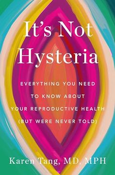 portada It's not Hysteria: Everything you Need to Know About Your Reproductive Health (But Were Never Told) (en Inglés)
