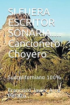 portada Si Fuera Escritor Soñaria. Cancionero Choyero: Sudcaliforniano 100% (Versos Choyeros) (in Spanish)