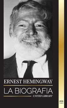 portada Ernest Hemingway: La Biografía del Mayor Novelista Estadounidense y sus Relatos de Aventuras (in Spanish)