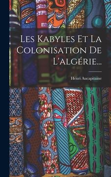 portada Les Kabyles Et La Colonisation De L'algérie... (en Francés)