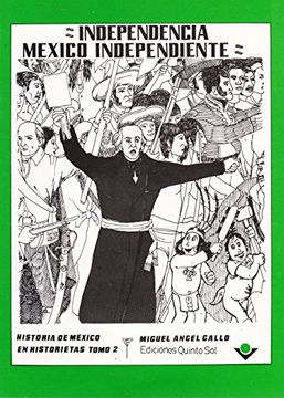 portada Independencia Mexico independiente. Historia de Mexico en historietas. Tomo 2 (Spanish Edition)