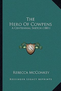 portada the hero of cowpens: a centennial sketch (1881) (en Inglés)
