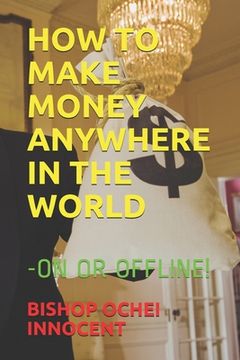 portada How to Make Money Anywhere in the World: -On or Offline! (en Inglés)