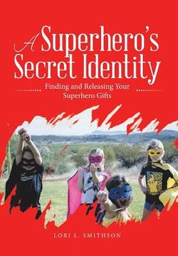 portada A Superhero'S Secret Identity: Finding and Releasing Your Superhero Gifts (en Inglés)