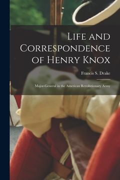 portada Life and Correspondence of Henry Knox: Major-general in the American Revolutionary Army (in English)