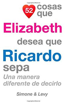 portada 52 Cosas Que Elizabeth Desea Que Ricardo Sepa: Una Manera Diferente De Decirlo