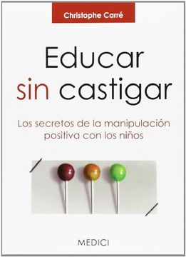 portada Educar sin Castigar: Los Secretos de la Manipulación Positiva con los Niños (in Spanish)