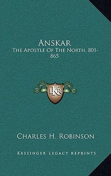 portada anskar: the apostle of the north, 801-865: translated from the vita anskarii by bishop rimbert, his fellow missionary and succ (en Inglés)