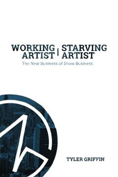 portada Working Artist, Starving Artist: The New Business of Show Business