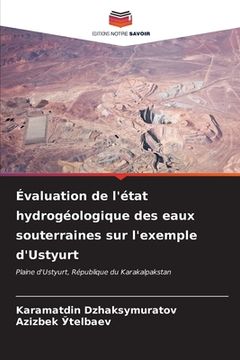 portada Évaluation de l'état hydrogéologique des eaux souterraines sur l'exemple d'Ustyurt (en Francés)