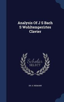 portada Analysis Of J S Bach S Wohltemperirtes Clavier