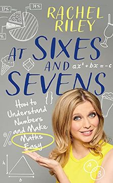 portada At Sixes and Sevens: How to Understand Numbers and Make Maths Easy (in English)