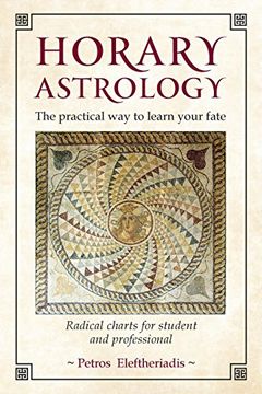 portada Horary Astrology: The Practical Way to Learn Your Fate: Radical Charts for Student and Professional
