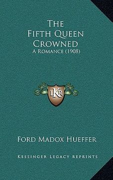 portada the fifth queen crowned: a romance (1908) (en Inglés)