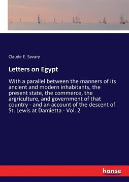 portada Letters on Egypt: With a parallel between the manners of its ancient and modern inhabitants, the present state, the commerce, the argric