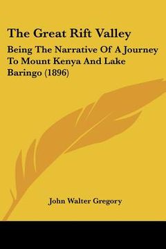 portada the great rift valley: being the narrative of a journey to mount kenya and lake baringo (1896) (en Inglés)