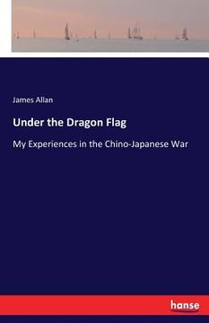 portada Under the Dragon Flag: My Experiences in the Chino-Japanese War (en Inglés)