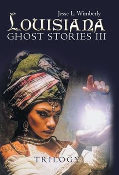 portada Louisiana Ghost Stories Iii: Trilogy (en Inglés)