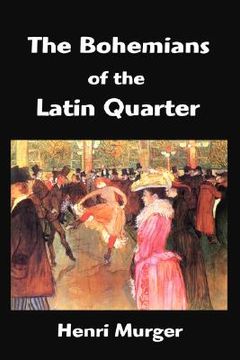 portada the bohemians of the latin quarter: scenes de la vie de boheme (en Inglés)