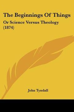 portada the beginnings of things: or science versus theology (1874) (en Inglés)
