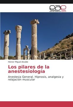 portada Los pilares de la anestesiología: Anestesia General. Hipnosis, analgesia y relajación muscular (Spanish Edition)