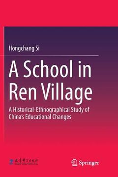 portada A School in Ren Village: A Historical-Ethnographical Study of China's Educational Changes (in English)