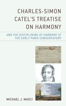 portada Charles-Simon Catel's Treatise on Harmony and the Disciplining of Harmony at the Early Paris Conservatory (en Inglés)