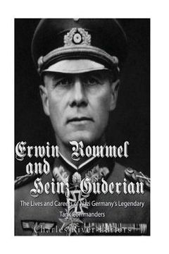 portada Erwin Rommel and Heinz Guderian: The Lives and Careers of Nazi Germany's Legendary Tank Commanders (en Inglés)
