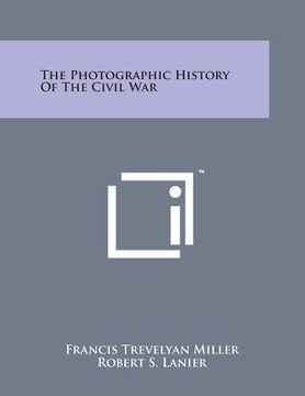 portada The Photographic History of the Civil War (en Inglés)