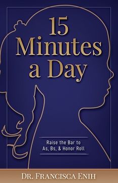 portada 15 Minutes a Day: Raise the Bar to As, Bs, & Honor Roll (en Inglés)
