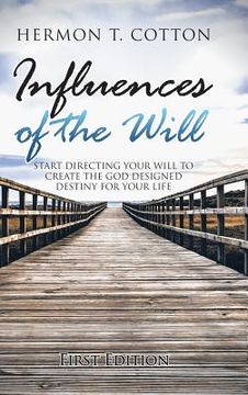 portada Influences of the Will: Start Directing Your Will to Create the God Designed Destiny for Your Life (en Inglés)