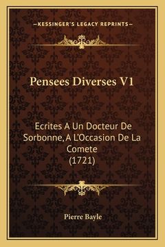portada Pensees Diverses V1: Ecrites A Un Docteur De Sorbonne, A L'Occasion De La Comete (1721) (en Francés)