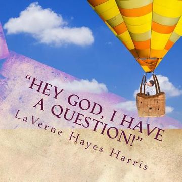 portada "Hey God, I Have A Question!": Questions Children Would Ask God (en Inglés)