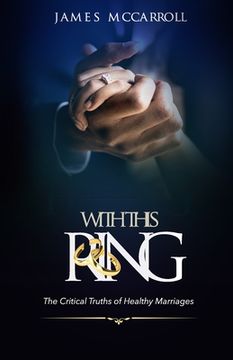 portada With This Ring: The Critical Truths of Healthy Marriage