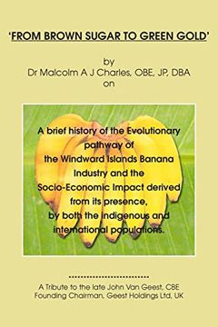 portada From Brown Sugar to Green Gold: A brief history of the Evolutionary pathway of the Windward Islands Banana Industry and the Socio-Economic Impact deri