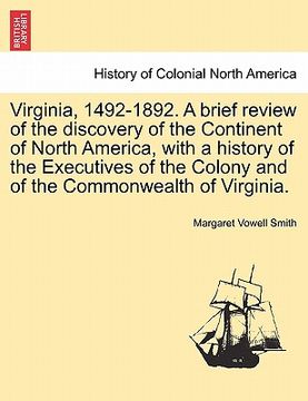 portada virginia, 1492-1892. a brief review of the discovery of the continent of north america, with a history of the executives of the colony and of the comm (en Inglés)