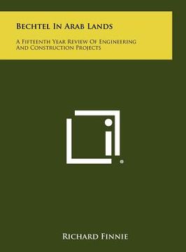 portada bechtel in arab lands: a fifteenth year review of engineering and construction projects (en Inglés)
