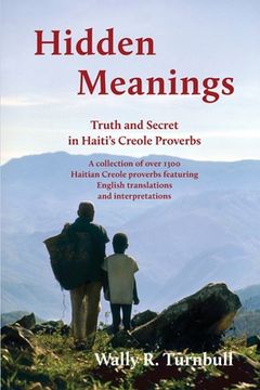 portada Hidden Meanings: Truth and Secret in Haiti's Creole Proverbs (en Inglés)