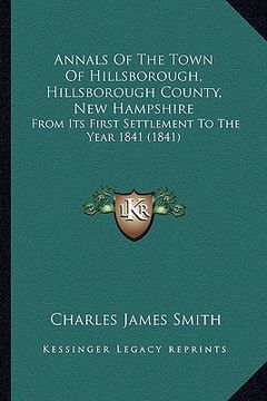 portada annals of the town of hillsborough, hillsborough county, new hampshire: from its first settlement to the year 1841 (1841) (en Inglés)