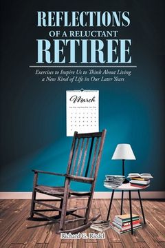 portada Reflections of a Reluctant Retiree: Exercises to Inspire Us to Think About Living a New Kind of Life in Our Later Years (en Inglés)