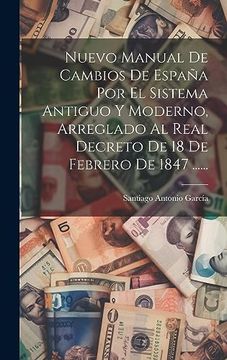 portada Nuevo Manual de Cambios de España por el Sistema Antiguo y Moderno, Arreglado al Real Decreto de 18 de Febrero de 1847.
