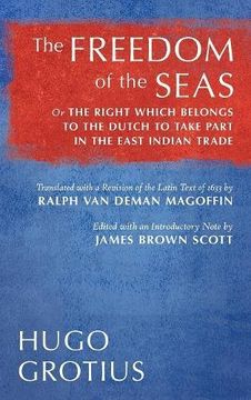 portada The Freedom of the Seas, Or, the Right Which Belongs to the Dutch to Take Part in the East Indian Trade