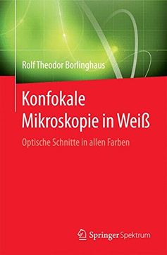 portada Konfokale Mikroskopie in Weiß: Optische Schnitte in Allen Farben (in German)