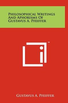 portada philosophical writings and aphorisms of gustavus a. pfeiffer