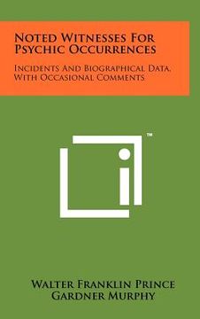 portada noted witnesses for psychic occurrences: incidents and biographical data, with occasional comments (en Inglés)
