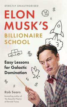 portada Elon Musk'S Billionaire School: 74 Simple and Effective Lessons for Global Domination: 74 Simple and Effective Lessons for Global Domination: (en Inglés)