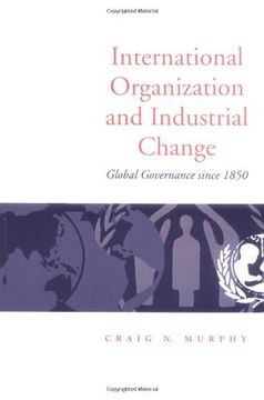 portada International Organization and Industrial Change: Global Governance Since 1850 (Europe & the International Order)
