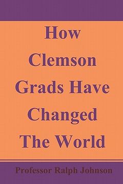 portada how clemson grads have changed the world (en Inglés)
