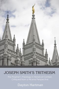 portada Joseph Smith's Tritheism: The Prophet's Theology in Historical Context, Critiqued from a Nicene Perspective (en Inglés)