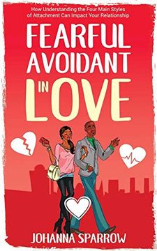 portada Fearful- Avoidant in Love: How Understanding the Four Main Styles of Attachment can Impact Your Relationship (en Inglés)